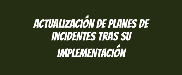 Actualización de planes de incidentes tras su implementación
