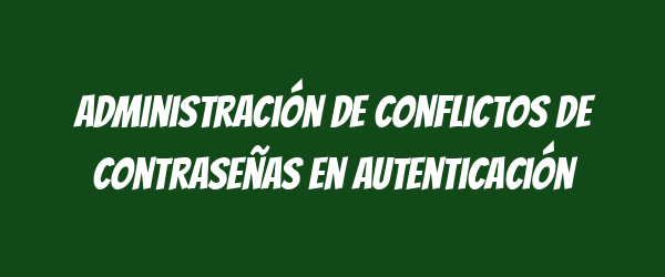 Administración de conflictos de contraseñas en autenticación