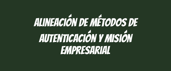 Alineación de métodos de autenticación y misión empresarial