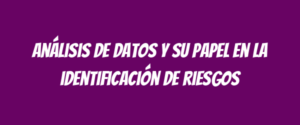 Análisis de datos y su papel en la identificación de riesgos