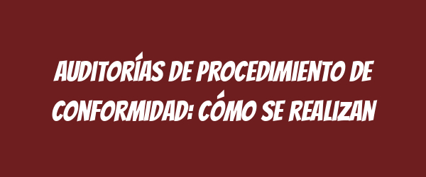 Auditorías de procedimiento de conformidad: Cómo se realizan