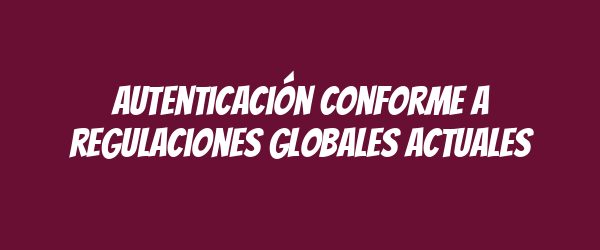 Autenticación conforme a regulaciones globales actuales
