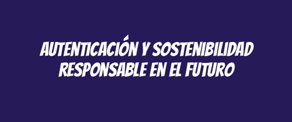 Autenticación y sostenibilidad responsable en el futuro