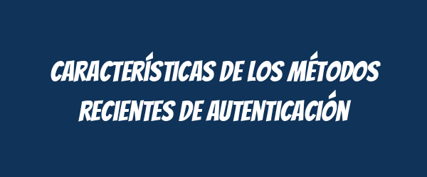 Características de los métodos recientes de autenticación Características de los métodos recientes de autenticación