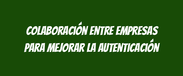 Colaboración entre empresas para mejorar la autenticación