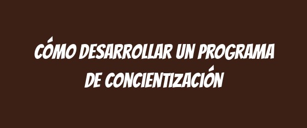 Cómo desarrollar un programa de concientización
