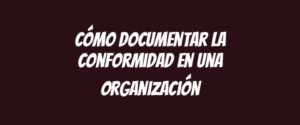 Cómo documentar la conformidad en una organización