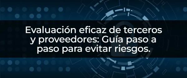 Cómo evaluar el cumplimiento en terceros para minimizar riesgos.