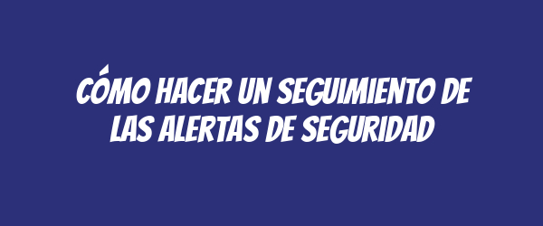Cómo hacer un seguimiento de las alertas de seguridad