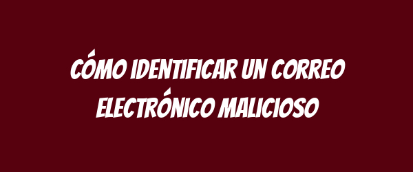 Cómo identificar un correo electrónico malicioso