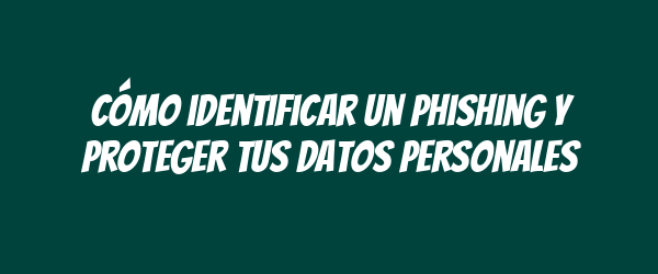 Cómo identificar un phishing y proteger tus datos personales