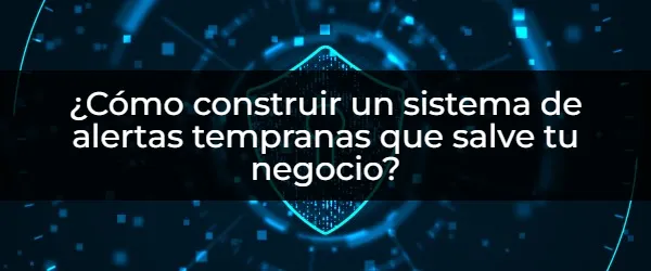 ¿Cómo construir un sistema de alertas tempranas que salve tu negocio? Alerta Temprana: ¡Protege Tu Negocio Hoy!