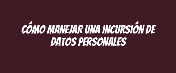 Cómo manejar una incursión de datos personales