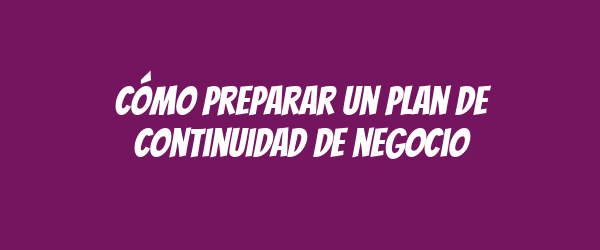 Cómo preparar un plan de continuidad de negocio