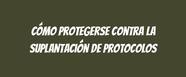 Cómo protegerse contra la suplantación de protocolos