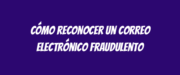 Cómo reconocer un correo electrónico fraudulento Cómo reconocer un correo electrónico fraudulento