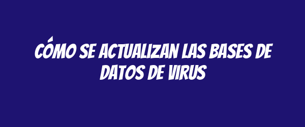 Cómo se actualizan las bases de datos de virus Cómo se actualizan las bases de datos de virus