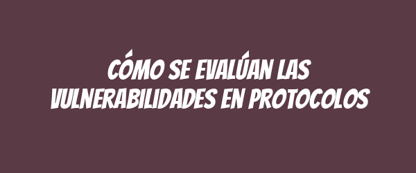 Cómo se evalúan las vulnerabilidades en protocolos