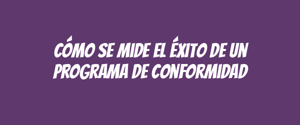 Cómo se mide el éxito de un programa de conformidad