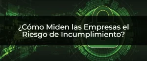 ¿Cómo Mitigar los Riesgos de Incumplimiento Normativo?