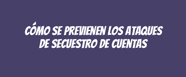 Cómo se previenen los ataques de secuestro de cuentas