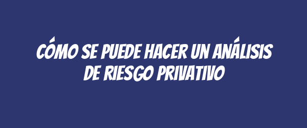 Cómo se puede hacer un análisis de riesgo privativo
