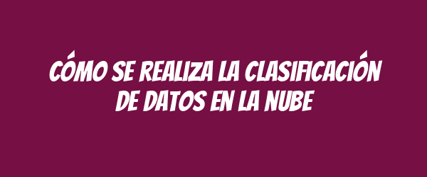 Cómo se realiza la clasificación de datos en la nube