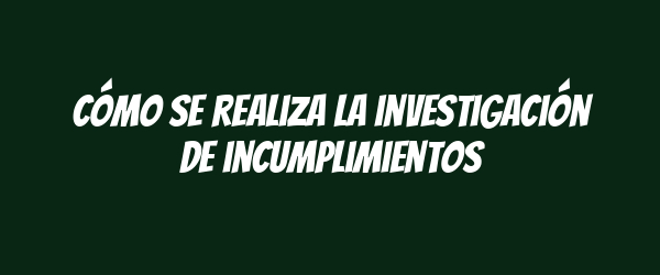 Cómo se realiza la investigación de incumplimientos