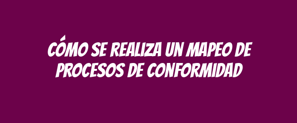 Cómo se realiza un mapeo de procesos de conformidad Cómo se realiza un mapeo de procesos de conformidad