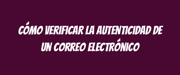 Cómo verificar la autenticidad de un correo electrónico Cómo verificar la autenticidad de un correo electrónico
