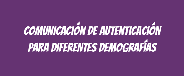 Comunicación de autenticación para diferentes demografías