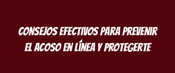 Consejos efectivos para prevenir el acoso en línea y protegerte Consejos efectivos para prevenir el acoso en línea y protegerte