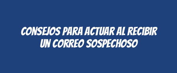 Consejos para actuar al recibir un correo sospechoso