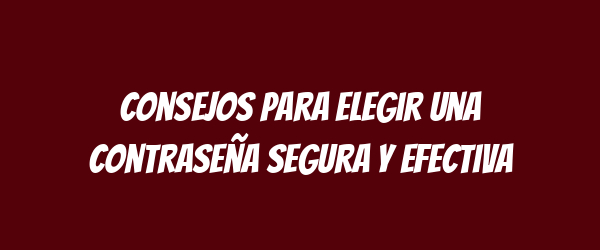 Consejos para elegir una contraseña segura y efectiva