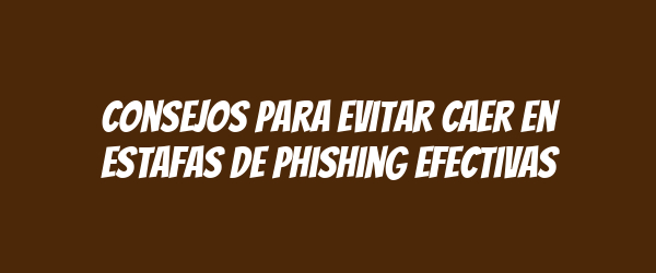 Consejos para Evitar Caer en Estafas de Phishing Efectivas Consejos para Evitar Caer en Estafas de Phishing Efectivas