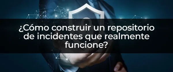 ¿Quieres un repositorio de incidentes que realmente funcione?