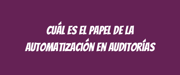 Cuál es el papel de la automatización en auditorías