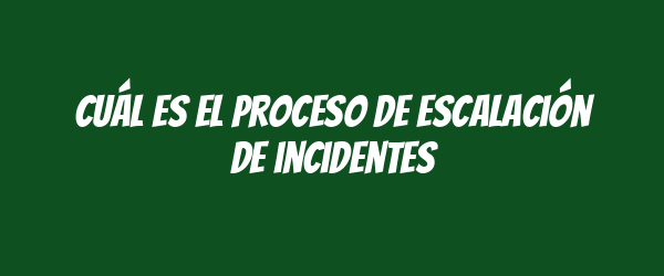 Cuál es el proceso de escalación de incidentes