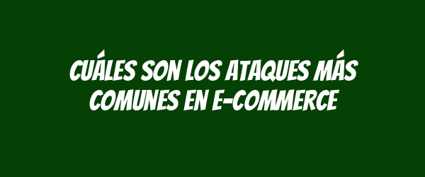 Cuáles son los ataques más comunes en e-commerce Cuáles son los ataques más comunes en e-commerce