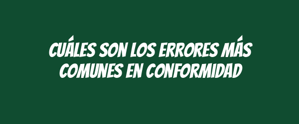Cuáles son los errores más comunes en conformidad Cuáles son los errores más comunes en conformidad