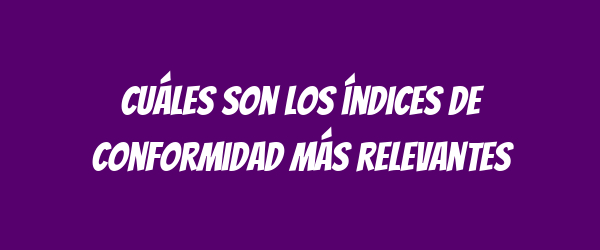 Cuáles son los índices de conformidad más relevantes Cuáles son los índices de conformidad más relevantes