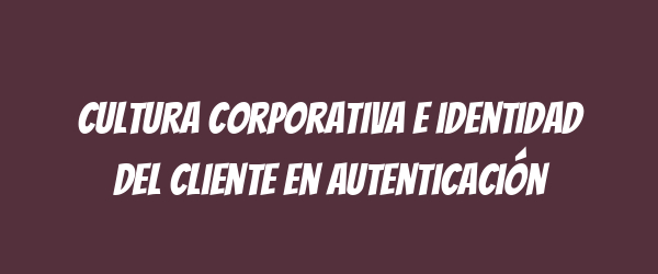Cultura corporativa e identidad del cliente en autenticación