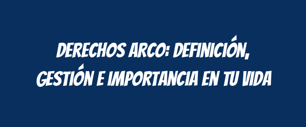 Derechos ARCO: Definición, gestión e importancia en tu vida