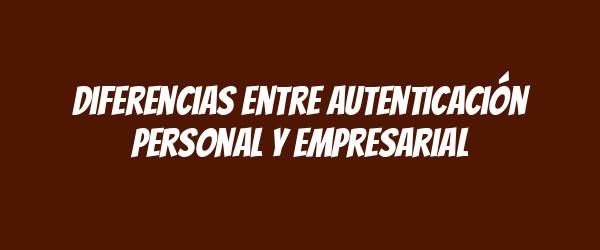 Diferencias entre autenticación personal y empresarial