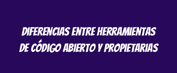 Diferencias entre herramientas de código abierto y propietarias Diferencias entre herramientas de código abierto y propietarias