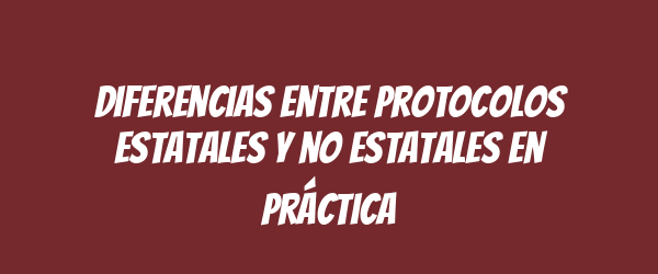 Diferencias entre protocolos estatales y no estatales en práctica Diferencias entre protocolos estatales y no estatales en práctica