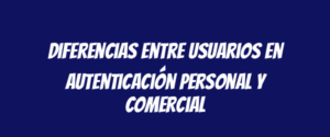 Diferencias entre usuarios en autenticación personal y comercial