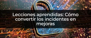 Convertir Incidentes en Oportunidades: Guía de Documentación de Lecciones Aprendidas