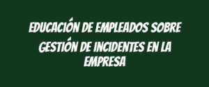 Educación de empleados sobre gestión de incidentes en la empresa