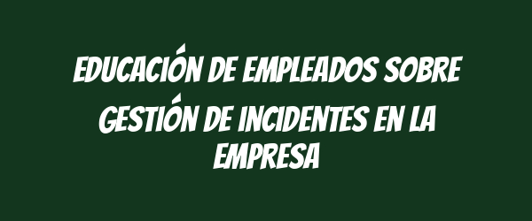Educación de empleados sobre gestión de incidentes en la empresa Educación de empleados sobre gestión de incidentes en la empresa
